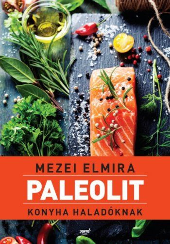 Paleolit konyha haladóknak -Mezei Elmira