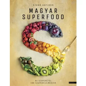   Magyar Superfood - 65 szuperétel, 106 szuperélelmiszer - Szabó Adrienn