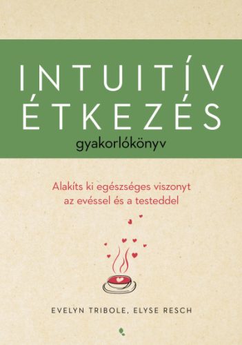 Intuitív étkezés gyakorlókönyv - Evelyn Tribole, Elyse Resch