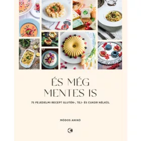  És még mentes is - 75 recept glutén, tej és cukor nélkül - Módos Anikó